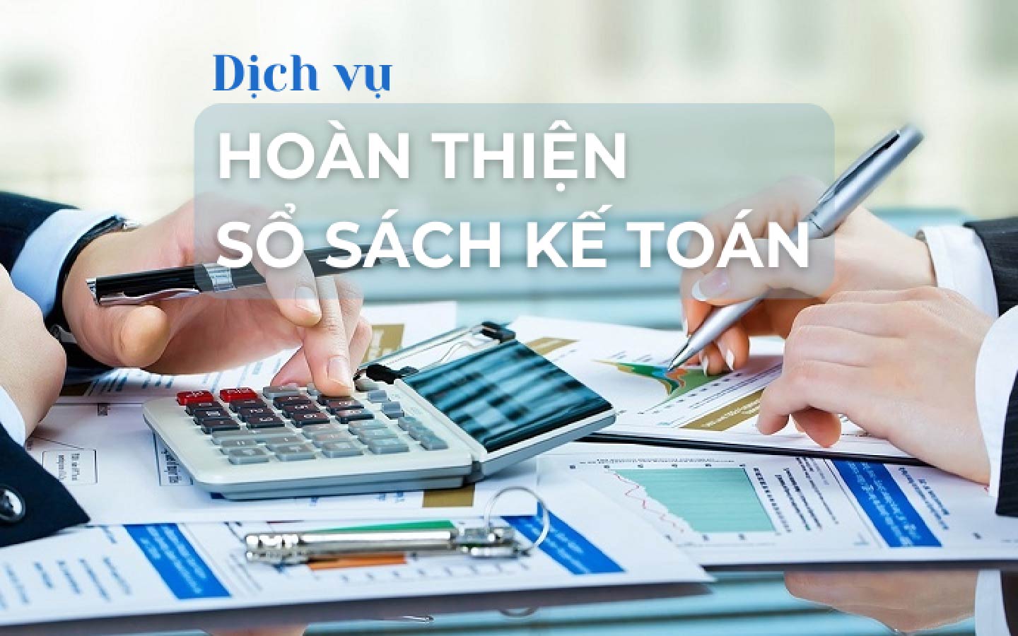 Dịch vụ hoàn thiện hồ sơ kế toán