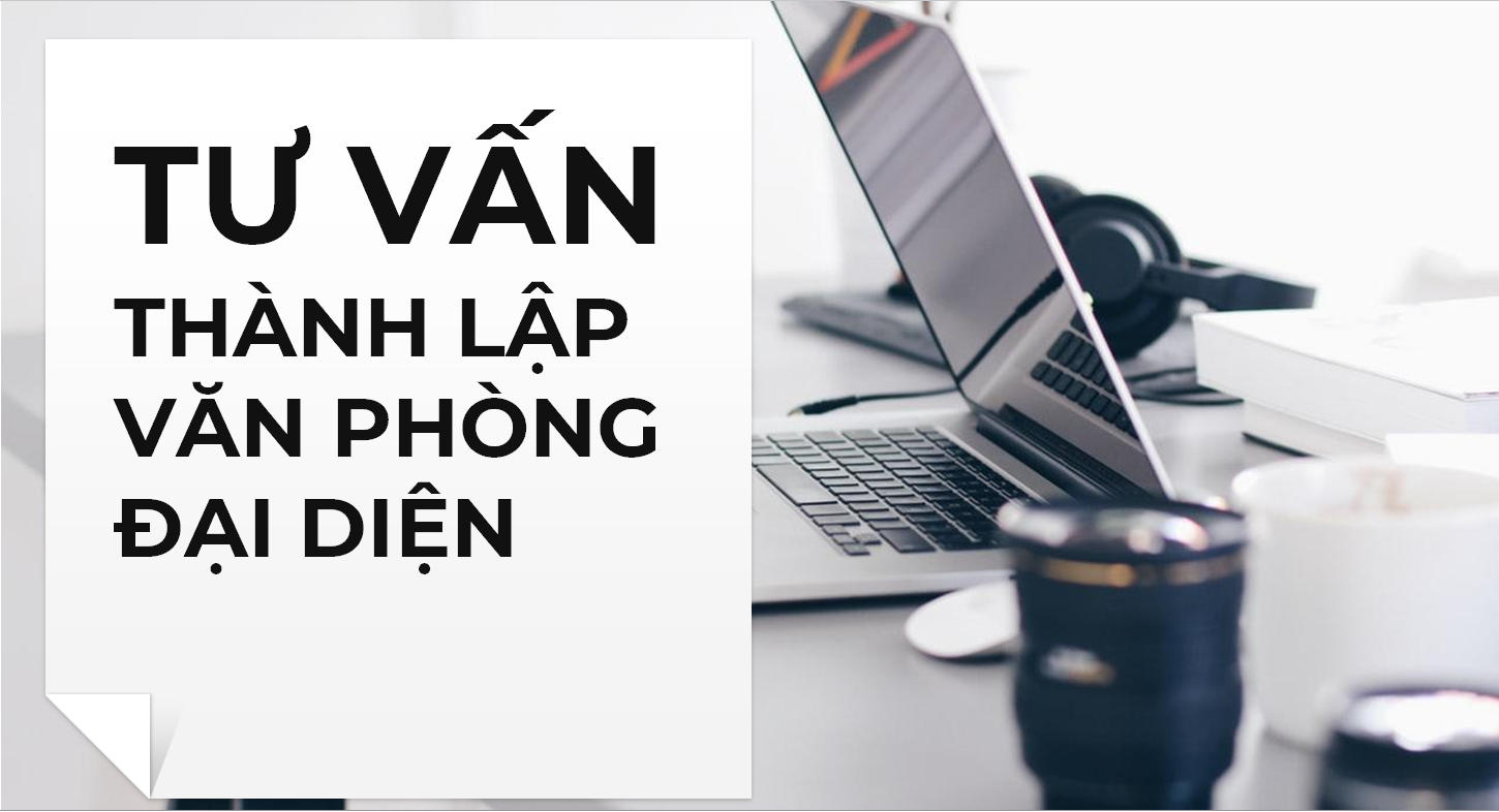 Tư vấn thành lập văn phòng đại diện nước ngoài tại Việt Nam